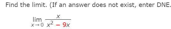 Find the limit. (If an answer does not exist, enter DNE.
lim
x→0 x2
9x
