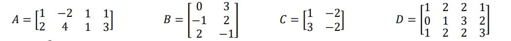 -2
11
A=12² 7²1 4
4
B =
0
2
3
2
-1]
CB 그림
=
D =
[1
0
¹1
2 2
11
1
3
2
2
2 3