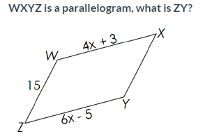 WXYZ is a parallelogram, what is ZY?
4x + 3
W.
15,
6х - 5
