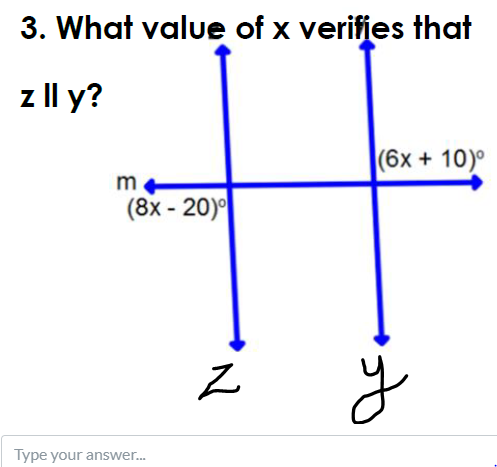 3. What value of x verifjes that
z Il y?
(6x + 10)°
m
(8x - 20)
Type your answer.
