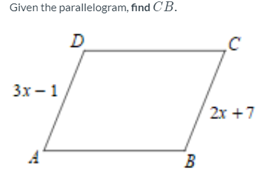 Given the parallelogram, find CB.
D
.C
3х —1
2x +7
B
