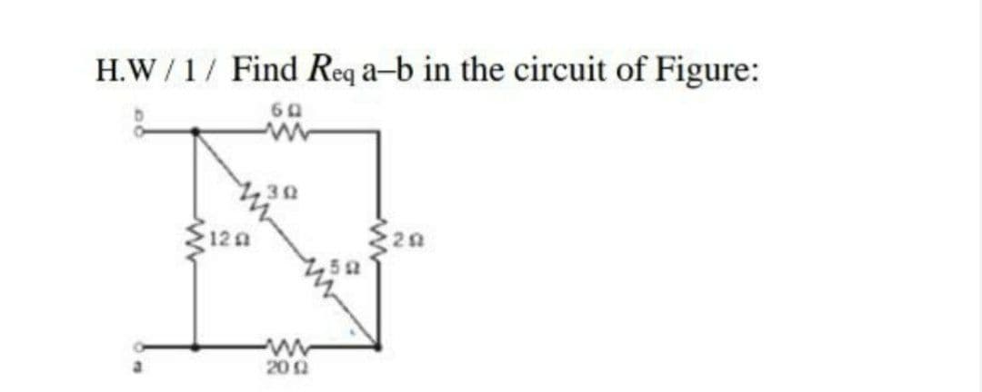 H.W / 1/ Find Req a-b in the circuit of Figure:
60
120
30
ww
2002