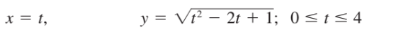 x = t,
y = Vt² – 2t + 1; 0<t< 4
