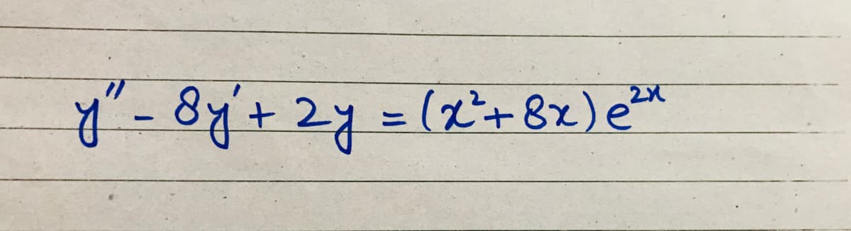 y'- 8y'+ 2y =(x'+ 82) eex
%3D
