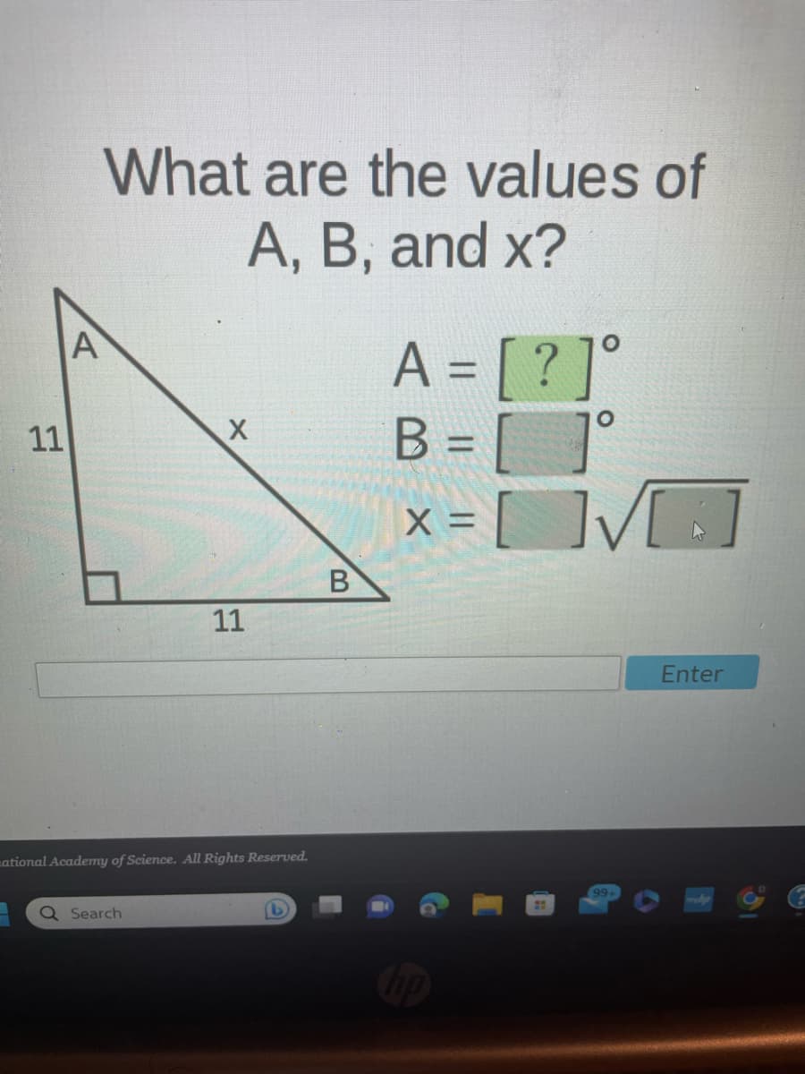 11
What are the values of
A, B, and x?
A
X
Q Search
11
zational Academy of Science. All Rights Reserved.
L
B
A = [?]°
B=[ ]
X =
√
99+
Enter