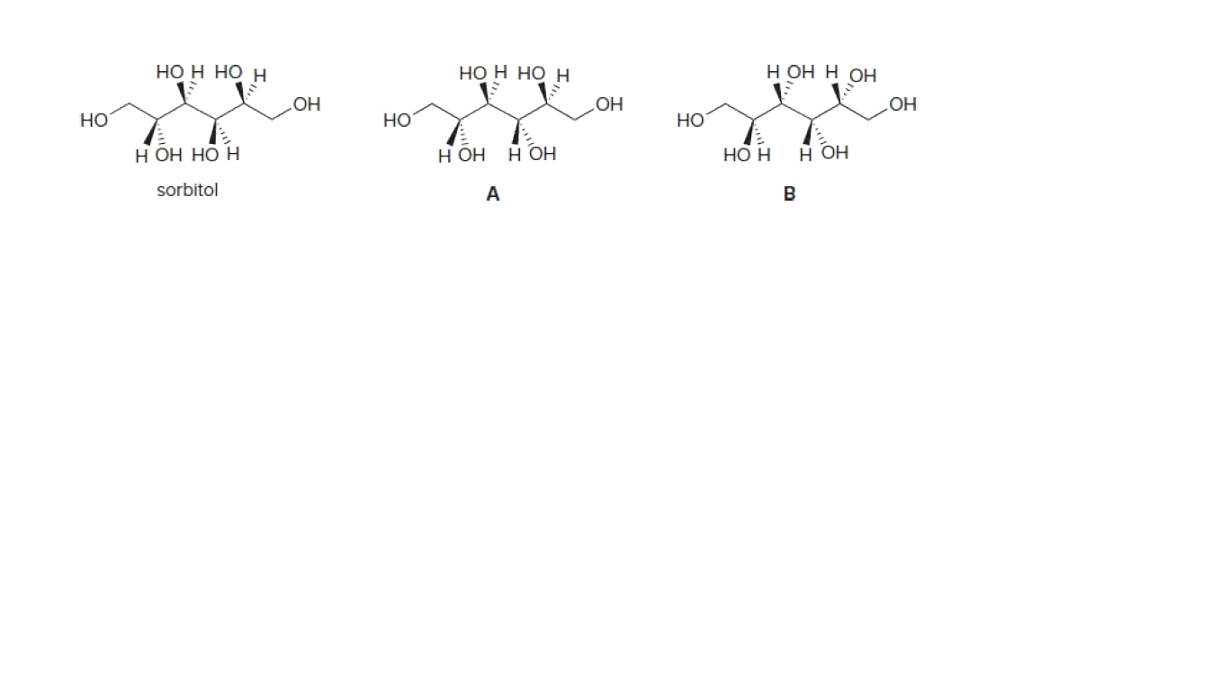 НО н нО н
НО Н НО н
Н ОН Н ОН
HO
OH
но
HO
HO
Н ОН
Н ОН
НО Н
Н ОН НО Н
Но н
sorbitol
A
B
