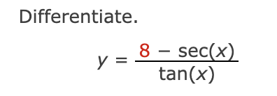 Differentiate.
y
8 - sec(x)
tan(x)