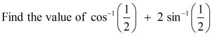 Find the value of cos
1-
+ 2 sin
1/2
