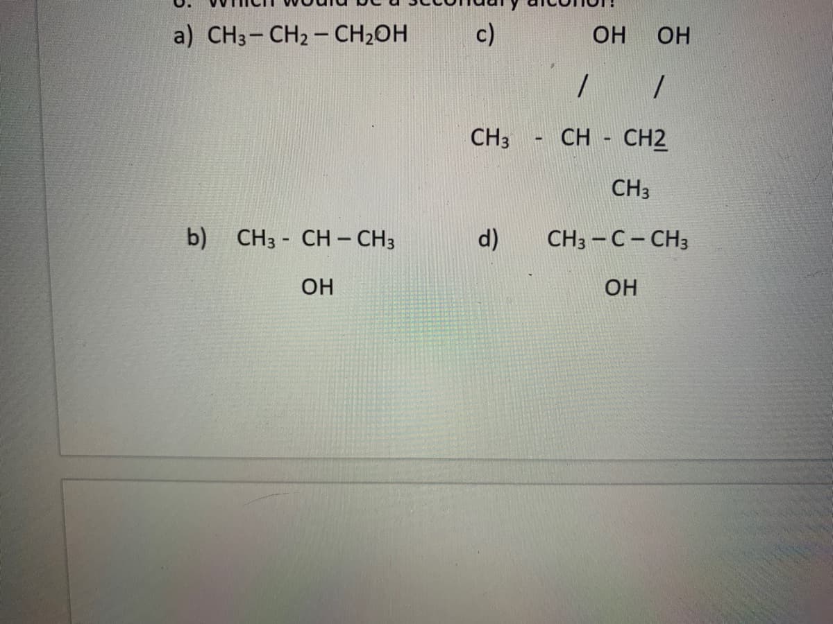 a) CH3- CH2 - CH2OH
c)
OH
OH
CH3
CH - CH2
CH3
b) CHз - CH- СНЗ
d)
CH3 -C-CH3
OH
OH
