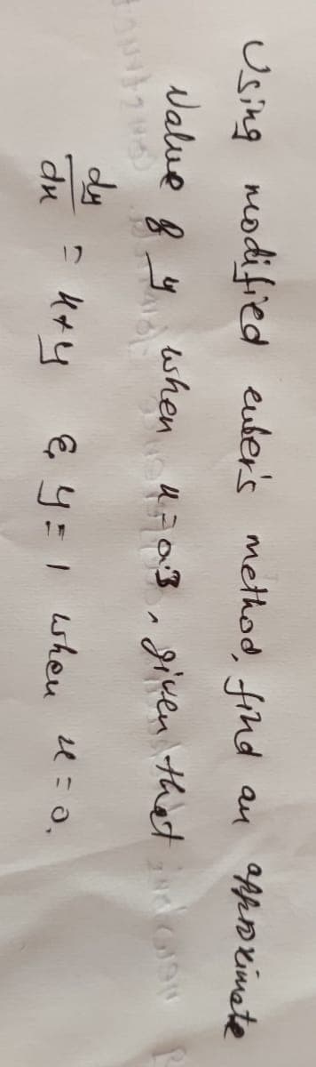 Using nodified euber's method, find au appD ximate
Walve
when u=03
given that rd caon
dy
€ y=1 wheu 4=0.
