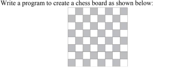 Write a program to create a chess board as shown below:
