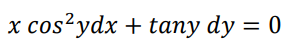 x cos² ydx + tany dy = 0