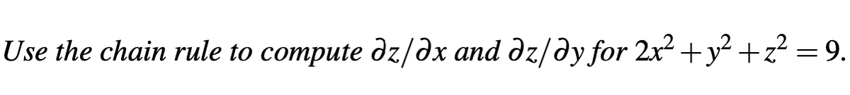 Use the chain rule to compute dz/dx and Əz/ǝy for 2x² + y²+z² = 9.