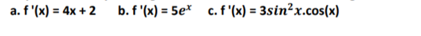 a. f '(x) = 4x + 2
b. f '(x) = 5e* c. f '(x) = 3sin²x.cos(x)