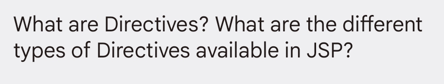 What are Directives? What are the different
types of Directives available in JSP?