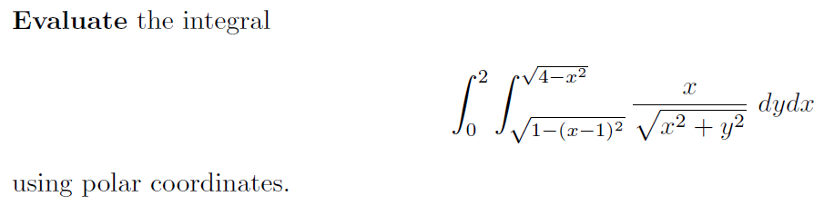 Evaluate the integral
using polar coordinates.
2
fo Tx
0
4-x²
X
/1−(x−1)² √√√x² + y²
dydx