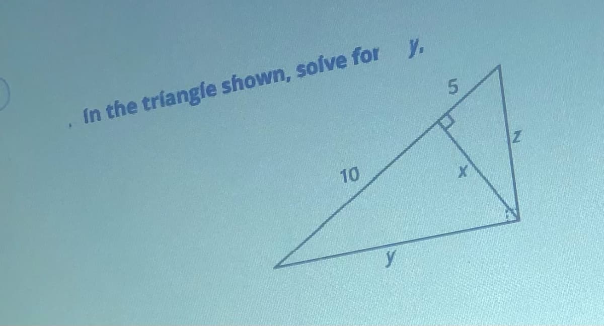 In the tríangle shown, solve for y.
10
y
