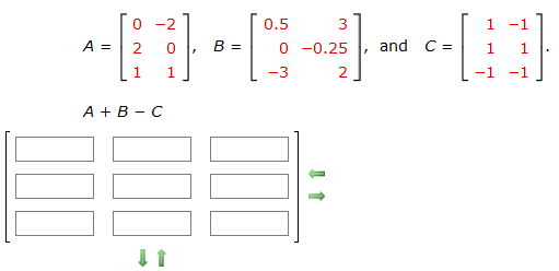 0 -2
0.5
1
-1
A =
2
B =
0 -0.25
and C =
1
-3
2
-1
-1
A +в - С
