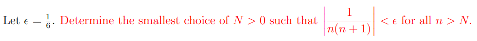 Let
E =
. Determine the smallest choice of N > 0 such that
< e for all n > N.
|n(n+1)|
