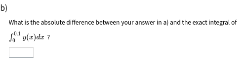 b)
What is the absolute difference between your answer in a) and the exact integral of
S" y(z)dæ ?
