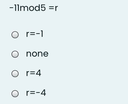 -1lmod5 =r
O r=-1
O none
O r=4
O r=-4
