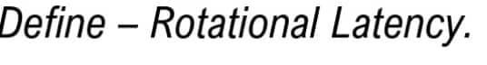 Define - Rotational Latency.