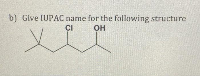 b) Give IUPAC name for the following structure
CI
OH
x