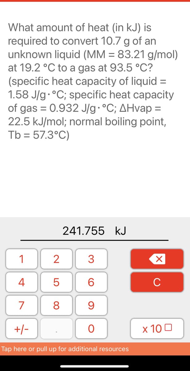 ### Heat Calculation for Phase Transition of an Unknown Liquid

**Problem Statement:**
Determine the amount of heat (in kJ) required to convert 10.7 g of an unknown liquid (Molar Mass = 83.21 g/mol) at 19.2 °C to a gas at 93.5 °C. The following data is provided:
- Specific heat capacity of the liquid: 1.58 J/g·°C
- Specific heat capacity of the gas: 0.932 J/g·°C
- Enthalpy of vaporization (ΔHvap): 22.5 kJ/mol
- Normal boiling point (Tb): 57.3 °C

**Calculation:**
To find the total heat required for this process, we must consider three steps:

1. Heating the liquid from its initial temperature to its boiling point.
2. Vaporizing the liquid at its boiling point.
3. Heating the vapor from the boiling point to the final temperature.

### Step 1: Heating the Liquid

\[ q_1 = mass \times C_{liquid} \times \Delta T_1 \]

Where:
- \( mass = 10.7 \, g \)
- \( C_{liquid} = 1.58 \, J/g·°C \)
- \( \Delta T_1 = Tb - T_{initial} = 57.3 - 19.2 = 38.1 \, °C \)

\[ q_1 = 10.7 \, g \times 1.58 \, J/g·°C \times 38.1 \, °C = 643.206 \, J = 0.643206 \, kJ \]

### Step 2: Vaporizing the Liquid

\[ q_2 = n \times \Delta Hvap \]

Where:
- \( n = \frac{10.7 \, g}{83.21 \, g/mol} \approx 0.1286 \, mol \)
- \( \Delta Hvap = 22.5 \, kJ/mol \)

\[ q_2 = 0.1286 \, mol \times 22.5 \, kJ/mol = 2.8935 \, kJ \]

### Step 3: Heating the Vapor

\[ q_3 = mass \times C_{gas} \times \Delta T