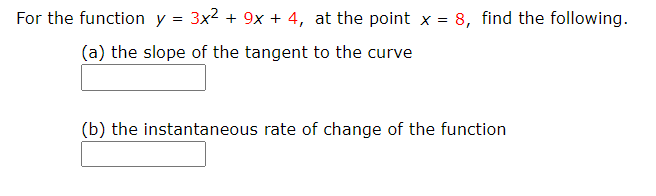 For the function y = 3x2 + 9x + 4, at the point x = 8, find the following.
