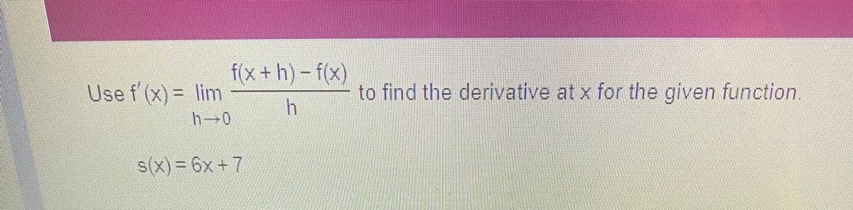 ### Calculating Derivatives using the Limit Definition

To find the derivative of a function \( f(x) \) at any point \( x \), we use the limit definition of the derivative. The formula is given by:

\[ f'(x) = \lim_{{h \to 0}} \frac{f(x + h) - f(x)}{h} \]

Let’s apply this method to a specific function:

\[ s(x) = 6x + 7 \]

### Steps to Find the Derivative using the Limit Definition:
1. **Identify the function \( f(x) \)**: In this case, \( f(x) = 6x + 7 \).
2. **Set up the difference quotient**: Substitute \( f(x) \) into the limit definition formula.
3. **Simplify the expression inside the limit**.
4. **Evaluate the limit as \( h \) approaches 0**.

By following these steps, you will be able to find the derivative of the function \( s(x) \) at any point \( x \).