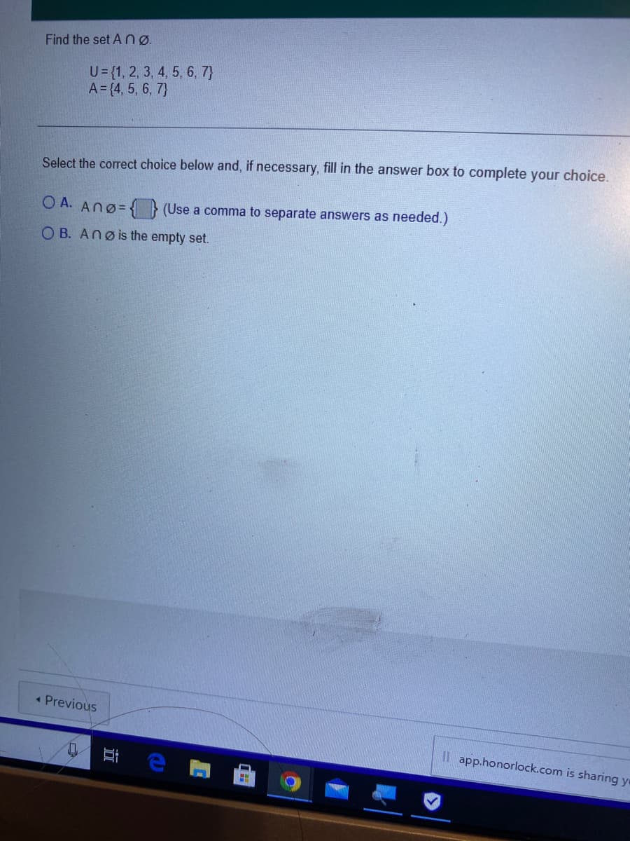 **Educational Content: Intersection of Sets and the Empty Set**

---

**Problem Statement:**
Find the set \(A \cap \emptyset\).

Given:
\[ U = \{1, 2, 3, 4, 5, 6, 7\} \]
\[ A = \{4, 5, 6, 7\} \]

**Instructions:**
Select the correct choice below and, if necessary, fill in the answer box to complete your choice.

- A. \(A \cap \emptyset = \{\} \) (Use a comma to separate answers as needed.)
- B. \(A \cap \emptyset\) is the empty set.

---

**Explanation:**
The intersection of any set \(A\) with the empty set \(\emptyset\) is always the empty set. This is because there are no elements common to any set \(A\) and \(\emptyset\). Therefore:

\[A \cap \emptyset = \emptyset\]

So, the correct answer is:

**B.** \(A \cap \emptyset\) is the empty set.

---

This content demonstrates fundamental concepts in set theory, specifically focusing on the intersection of sets and the properties of the empty set.