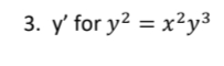 3. y' for y2 = x²y³