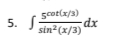 Scot(x/3)
5. f
-dx
sin²(x/3)