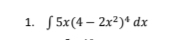 1. 5x(4-2x²)¹ dx