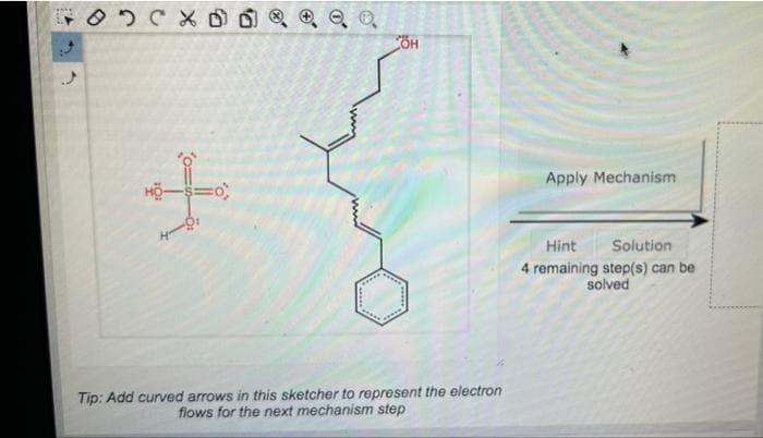 5
OCX D
+
=0,
BOOK
OH
Tip: Add curved arrows in this sketcher to represent the electron
flows for the next mechanism step
Apply Mechanism
Hint
Solution
4 remaining step(s) can be
solved