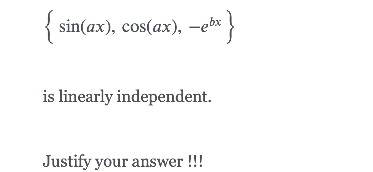 {
sin(ax), cos(ax), –ebx
is linearly independent.
Justify your answer !!!
