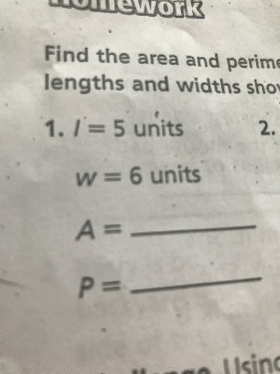 Find the area and perime
lengths and widths show
1. / = 5 units
2.
w 6 units
A =.
%3D
Using
