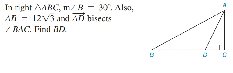 A
In right AABC, mZB
30°. Also,
12V3 and AD bisects
AB
ZBAC. Find BD.
B
D
