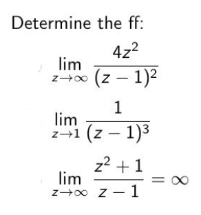 Determine the ff:
4z²
lim
z→∞ (z-1)²
1
lim
z+1 (z - 1)³
lim
z→∞
z² +1
z - 1
= ∞