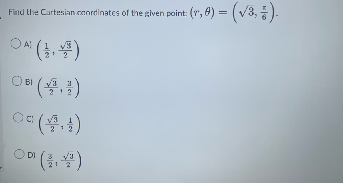 Find the Cartesian coordinates of the given point: (r, 0) =
ON (1,¹)
2
B)
3
22
09 (4²₁1)
22
(r, 0) = (√3, § ).
○0 (4²2)
D) 3