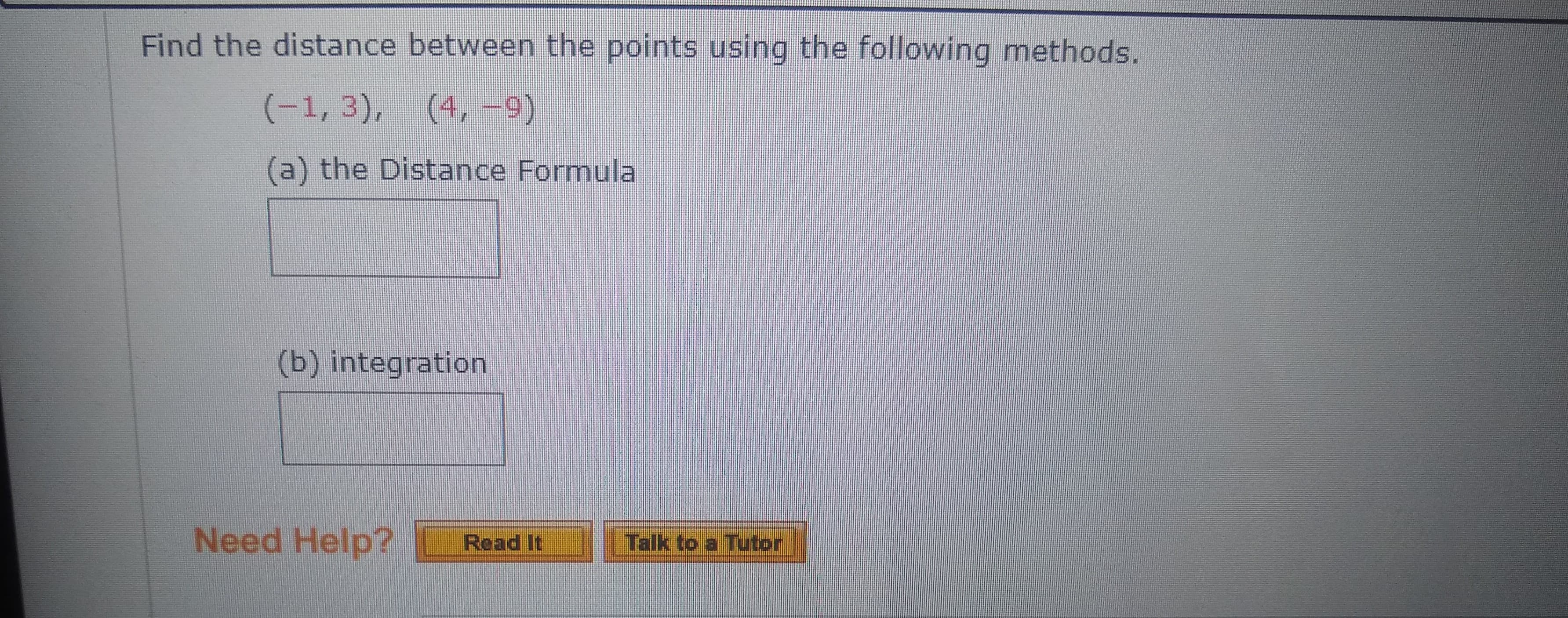 Find the distance between the points using the following methods.
(-1, 3), (4, –-9
(a) the Distance Formula
