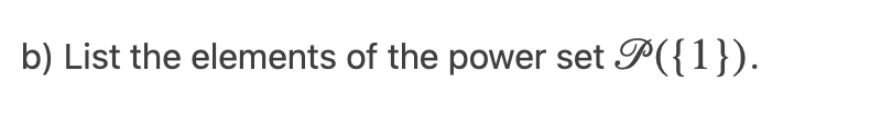 b) List the elements of the power set P({1}).
