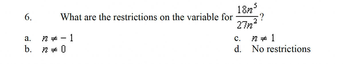 6.
What are the restrictions on the variable for
a.
} #
b. m = 0
1
18m
27m
2
?
C. # 1
d. No restrictions