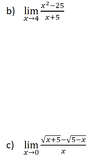 b) lim
x²-25
x→4 x+5
c) lim
x→0
·
√x+5-√5-x
X