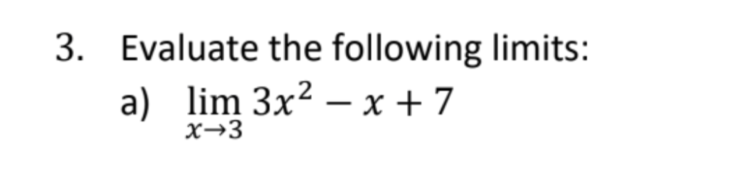 3. Evaluate the following limits:
a) lim 3x² - x + 7
x→3