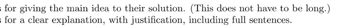 s for giving the main idea to their solution. (This does not have to be long.)
s for a clear explanation, with justification, including full sentences.
