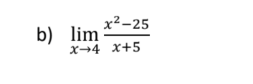 b) lim
x²-25
X-4 X+5