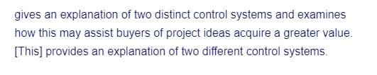 gives an explanation of two distinct control systems and examines
how this may assist buyers of project ideas acquire a greater value.
[This] provides an explanation of two different control systems.