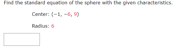 Find the standard equation of the sphere with the given characteristics.
Center: (-1, -6, 9)
Radius: 6
