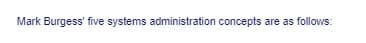 Mark Burgess' five systems administration concepts are as follows:
